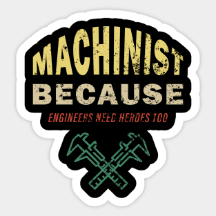 Machinist Because Engineers Need Heroes Too Sticker